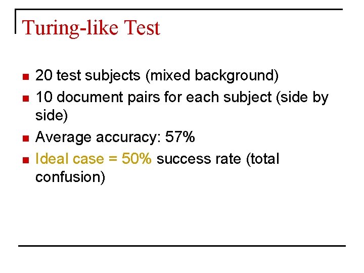 Turing-like Test n n 20 test subjects (mixed background) 10 document pairs for each