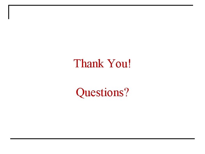 Thank You! Questions? 