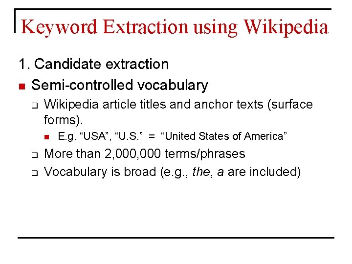 Keyword Extraction using Wikipedia 1. Candidate extraction n Semi-controlled vocabulary q Wikipedia article titles