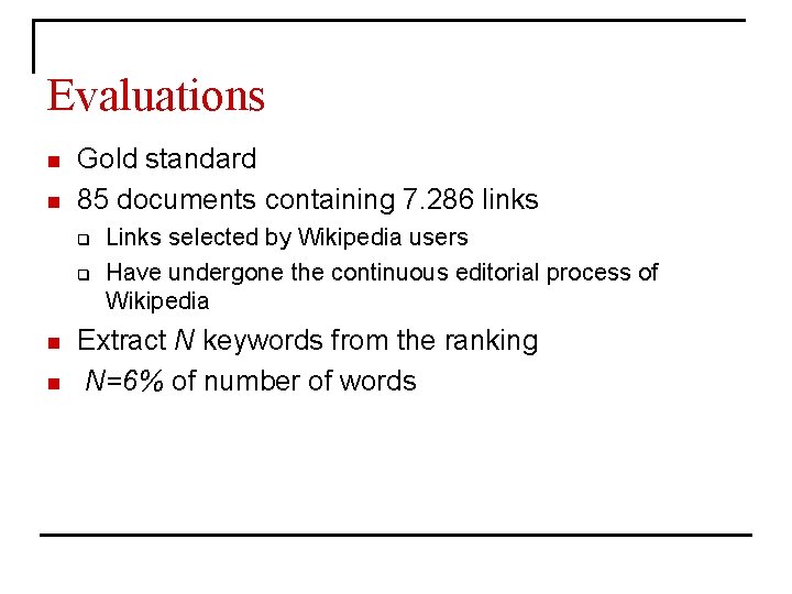 Evaluations n n Gold standard 85 documents containing 7. 286 links q q n