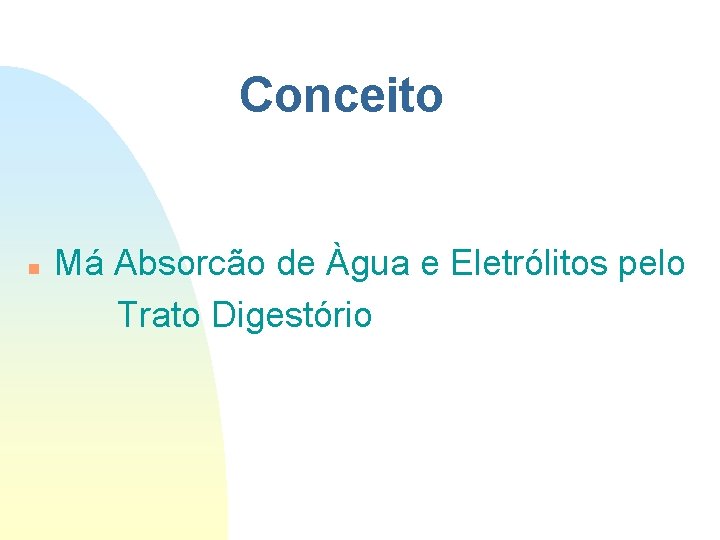 Conceito n Má Absorcão de Àgua e Eletrólitos pelo Trato Digestório Conceito n Má Absorcão de Àgua e Eletrólitos pelo Trato Digestório