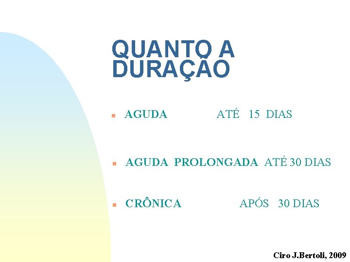 QUANTO A DURAÇÃO n AGUDA ATÉ 15 DIAS n AGUDA PROLONGADA ATÉ 30 DIAS QUANTO A DURAÇÃO n AGUDA ATÉ 15 DIAS n AGUDA PROLONGADA ATÉ 30 DIAS