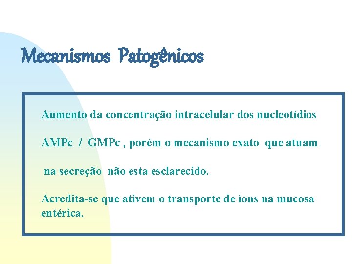 Mecanismos Patogênicos Aumento da concentração intracelular dos nucleotídios AMPc / GMPc , porém o Mecanismos Patogênicos Aumento da concentração intracelular dos nucleotídios AMPc / GMPc , porém o