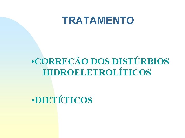 TRATAMENTO • CORREÇÃO DOS DISTÚRBIOS HIDROELETROLÍTICOS • DIETÉTICOS TRATAMENTO • CORREÇÃO DOS DISTÚRBIOS HIDROELETROLÍTICOS • DIETÉTICOS