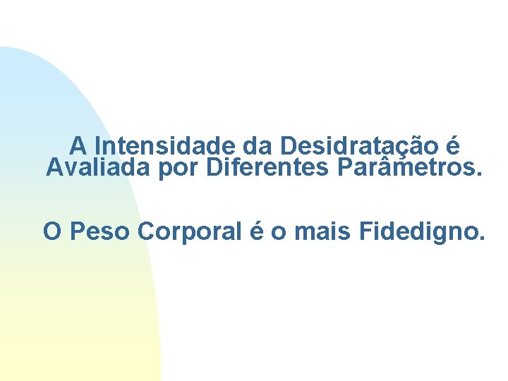 A Intensidade da Desidratação é Avaliada por Diferentes Parâmetros. O Peso Corporal é o A Intensidade da Desidratação é Avaliada por Diferentes Parâmetros. O Peso Corporal é o