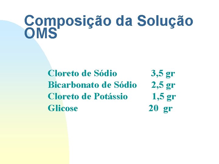 Composição da Solução OMS Cloreto de Sódio 3, 5 gr Bicarbonato de Sódio 2, Composição da Solução OMS Cloreto de Sódio 3, 5 gr Bicarbonato de Sódio 2,