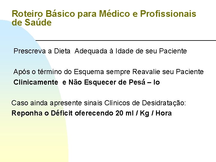 Roteiro Básico para Médico e Profissionais de Saúde Prescreva a Dieta Adequada à Idade Roteiro Básico para Médico e Profissionais de Saúde Prescreva a Dieta Adequada à Idade