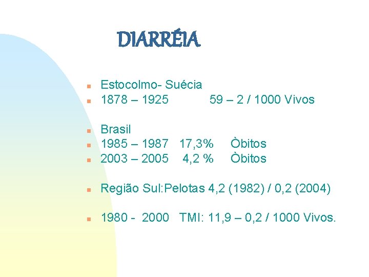 DIARRÉIA n n Estocolmo- Suécia 1878 – 1925 59 – 2 / 1000 Vivos DIARRÉIA n n Estocolmo- Suécia 1878 – 1925 59 – 2 / 1000 Vivos