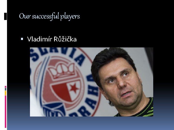 Our successful players Vladimír Růžička 