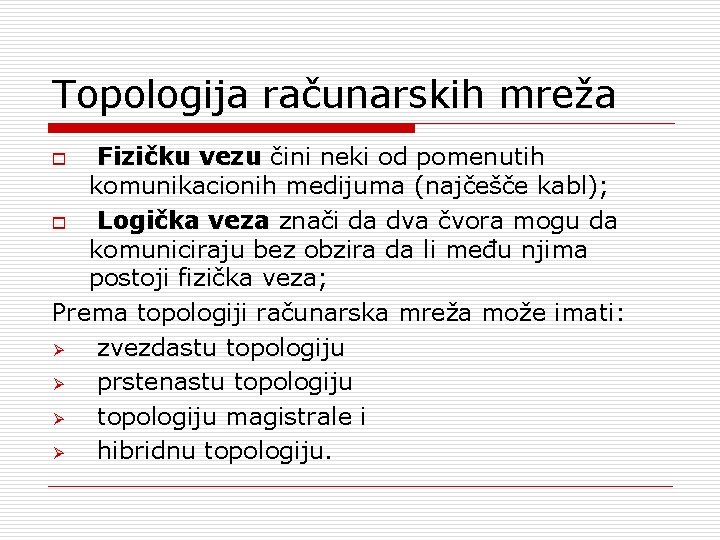 Topologija računarskih mreža Fizičku vezu čini neki od pomenutih komunikacionih medijuma (najčešče kabl); o