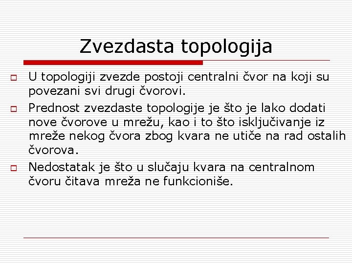 Zvezdasta topologija o o o U topologiji zvezde postoji centralni čvor na koji su