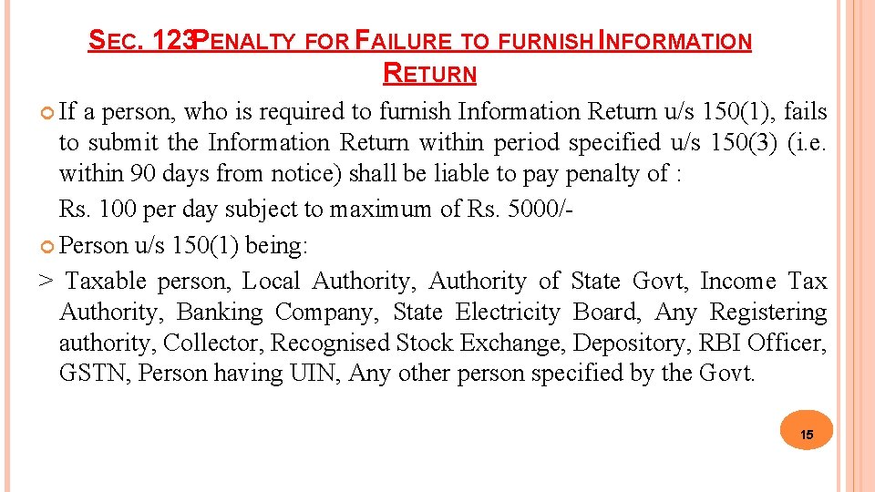 SEC. 123 PENALTY FOR FAILURE TO FURNISH INFORMATION RETURN If a person, who is