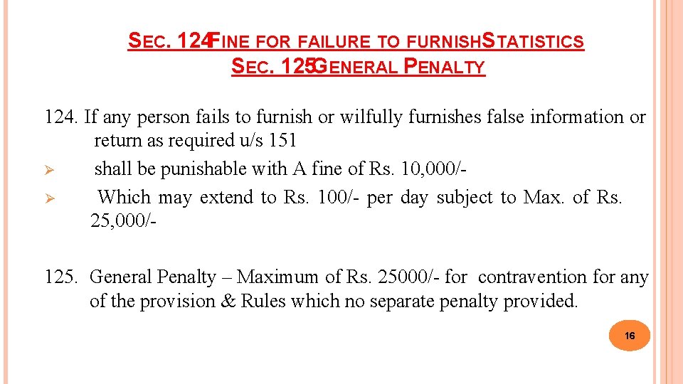 SEC. 124 FINE FOR FAILURE TO FURNISHS TATISTICS SEC. 125 GENERAL PENALTY 124. If