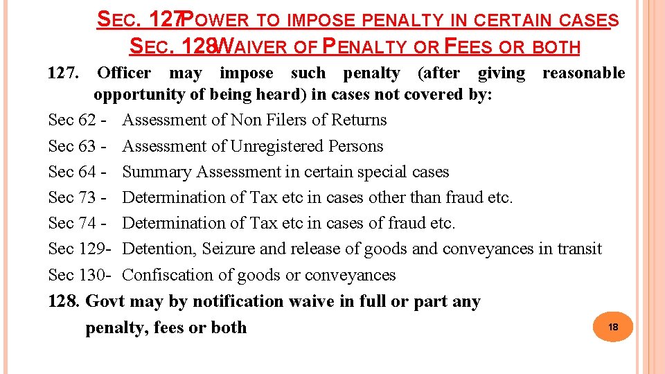 SEC. 127 POWER TO IMPOSE PENALTY IN CERTAIN CASES SEC. 128 WAIVER OF PENALTY