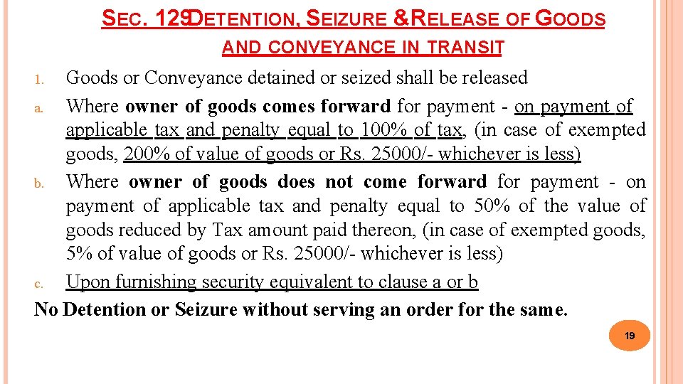 SEC. 129 DETENTION, SEIZURE & RELEASE OF GOODS AND CONVEYANCE IN TRANSIT Goods or