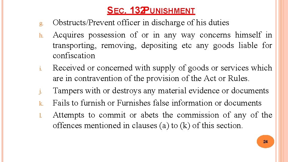 SEC. 132 PUNISHMENT g. h. i. j. k. l. Obstructs/Prevent officer in discharge of