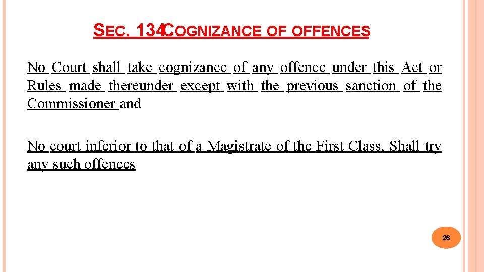 SEC. 134 COGNIZANCE OF OFFENCES No Court shall take cognizance of any offence under