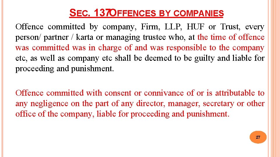SEC. 137 OFFENCES BY COMPANIES Offence committed by company, Firm, LLP, HUF or Trust,