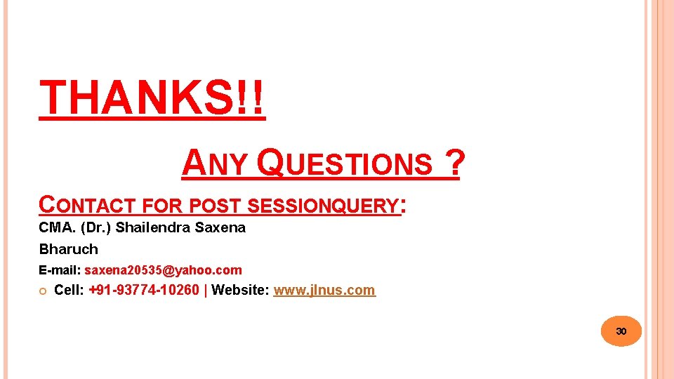 THANKS!! ANY QUESTIONS ? CONTACT FOR POST SESSIONQUERY: CMA. (Dr. ) Shailendra Saxena Bharuch