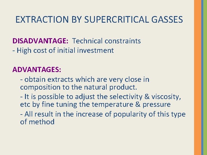 EXTRACTION BY SUPERCRITICAL GASSES DISADVANTAGE: Technical constraints - High cost of initial investment ADVANTAGES: