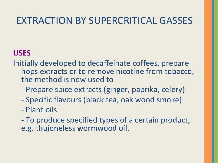 EXTRACTION BY SUPERCRITICAL GASSES USES Initially developed to decaffeinate coffees, prepare hops extracts or