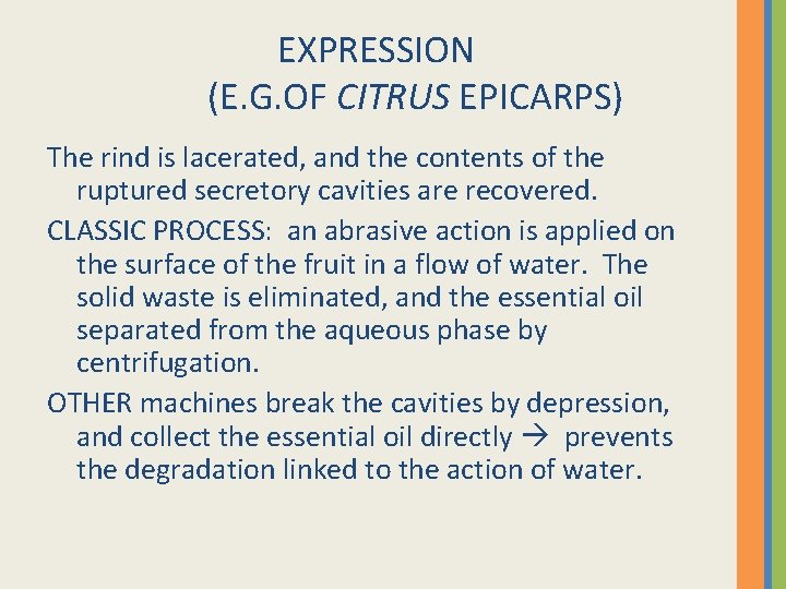 EXPRESSION (E. G. OF CITRUS EPICARPS) The rind is lacerated, and the contents of