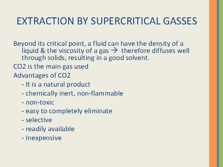 EXTRACTION BY SUPERCRITICAL GASSES Beyond its critical point, a fluid can have the density