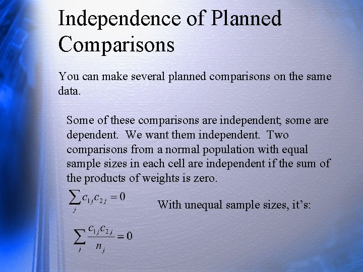 Independence of Planned Comparisons You can make several planned comparisons on the same data.