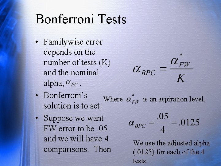 Bonferroni Tests • Familywise error depends on the number of tests (K) and the