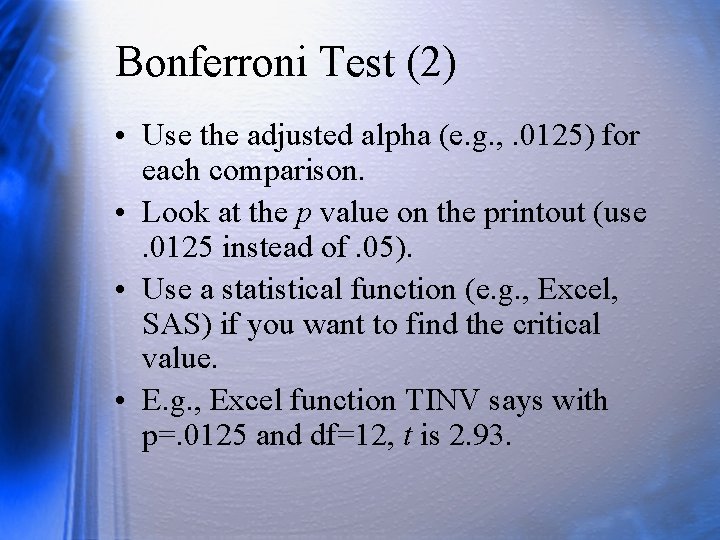 Bonferroni Test (2) • Use the adjusted alpha (e. g. , . 0125) for