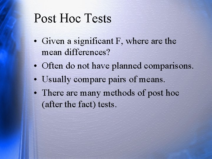 Post Hoc Tests • Given a significant F, where are the mean differences? •