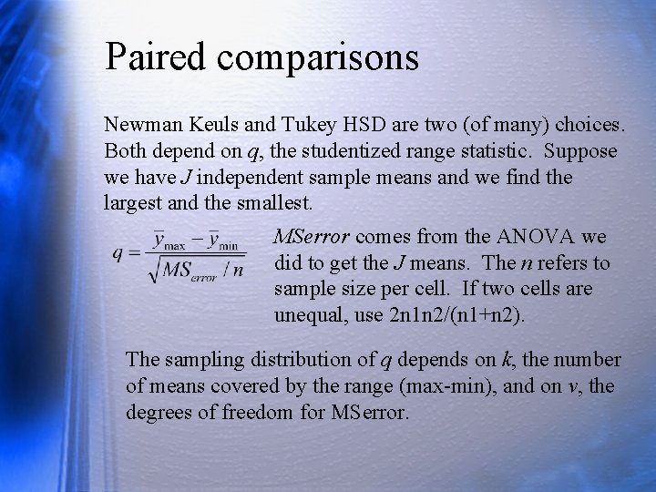 Paired comparisons Newman Keuls and Tukey HSD are two (of many) choices. Both depend