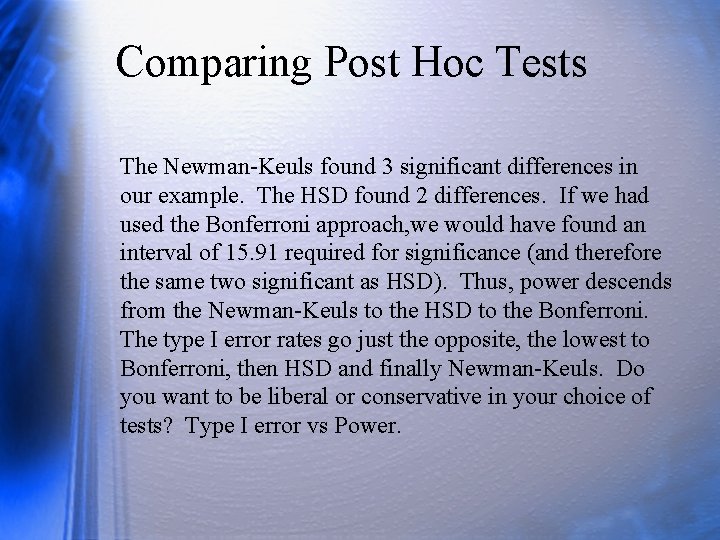 Comparing Post Hoc Tests The Newman-Keuls found 3 significant differences in our example. The