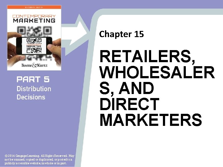 Chapter 15 RETAILERS, WHOLESALER S, AND DIRECT MARKETERS © 2014 Cengage Learning. All Rights