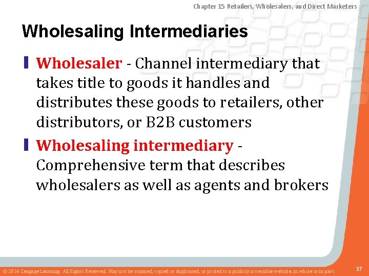 Chapter 15 Retailers, Wholesalers, and Direct Marketers Wholesaling Intermediaries ▮ Wholesaler - Channel intermediary