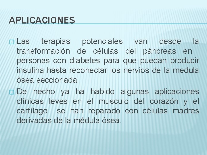 APLICACIONES Las terapias potenciales van desde la transformación de células del páncreas en personas