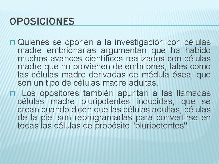 OPOSICIONES Quienes se oponen a la investigación con células madre embrionarias argumentan que ha