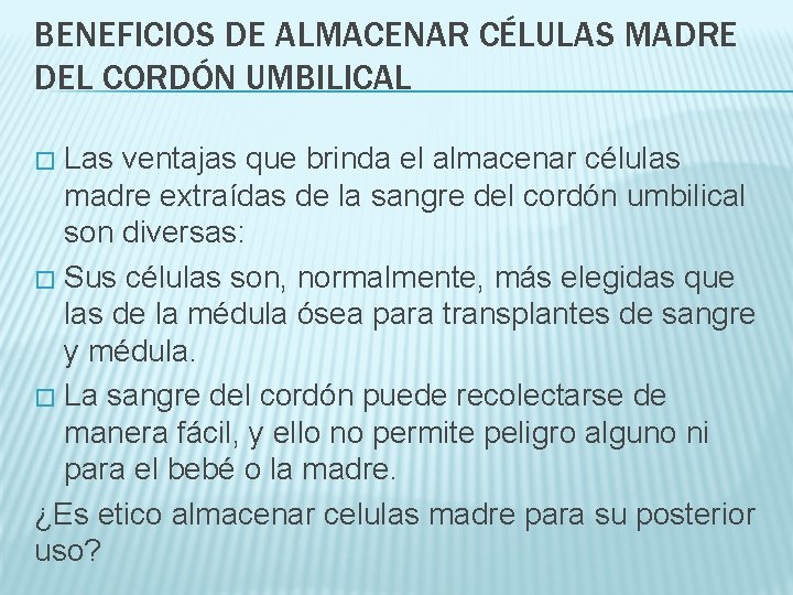 BENEFICIOS DE ALMACENAR CÉLULAS MADRE DEL CORDÓN UMBILICAL Las ventajas que brinda el almacenar