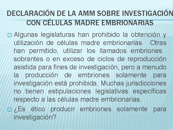 DECLARACIÓN DE LA AMM SOBRE INVESTIGACIÓN CON CÉLULAS MADRE EMBRIONARIAS Algunas legislaturas han prohibido