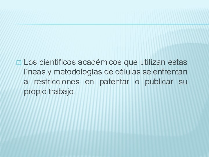 � Los científicos académicos que utilizan estas líneas y metodologías de células se enfrentan