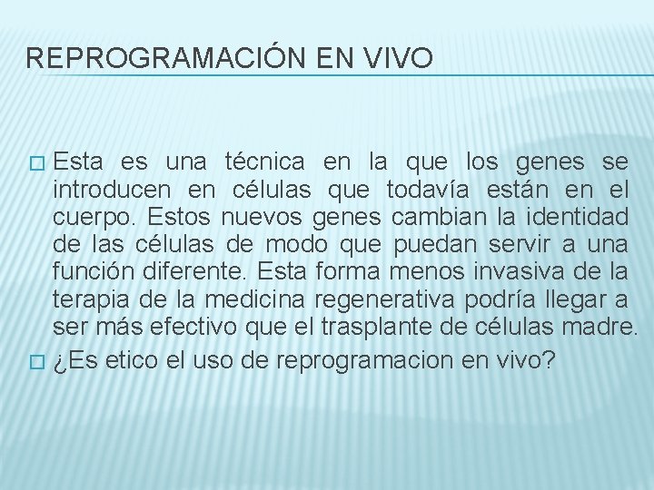 REPROGRAMACIÓN EN VIVO Esta es una técnica en la que los genes se introducen