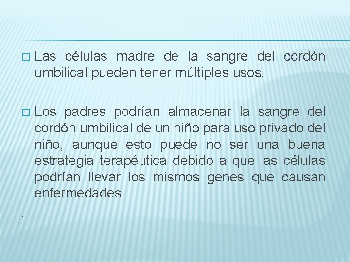 � Las células madre de la sangre del cordón umbilical pueden tener múltiples usos.