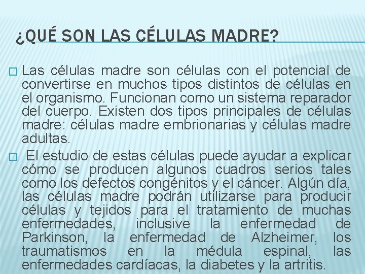 ¿QUÉ SON LAS CÉLULAS MADRE? Las células madre son células con el potencial de