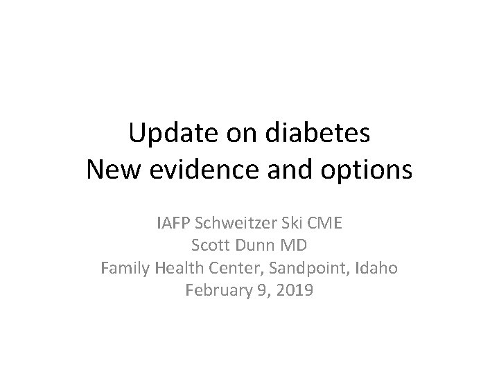 Update on diabetes New evidence and options IAFP Schweitzer Ski CME Scott Dunn MD