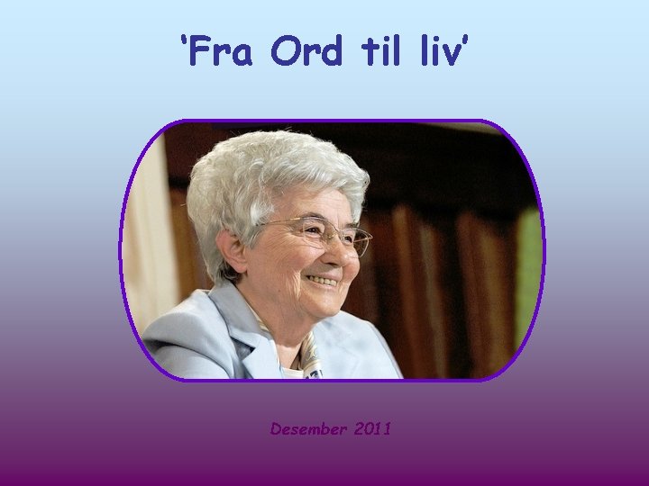 ‘Fra Ord til liv’ Desember 2011 