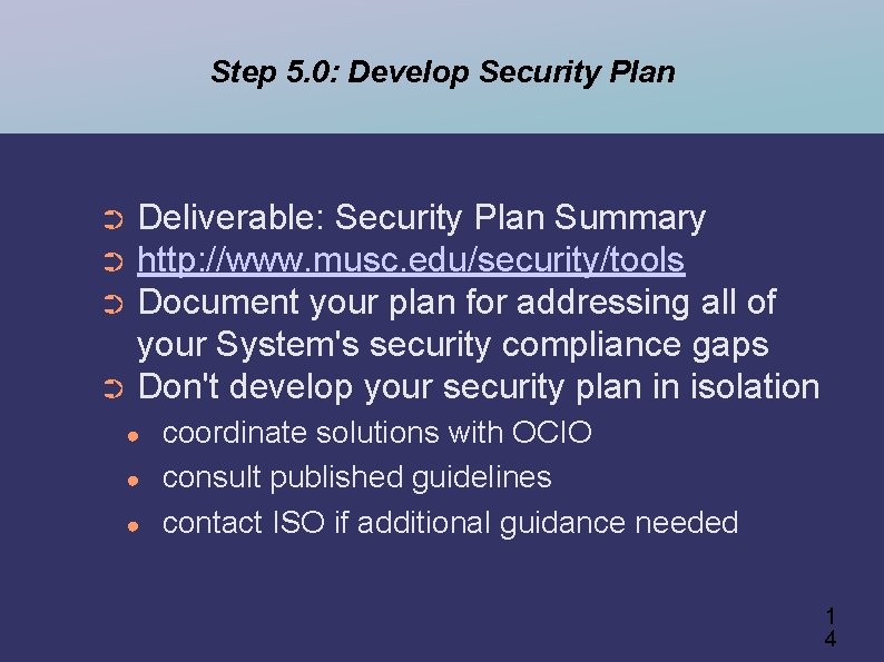 Step 5. 0: Develop Security Plan Deliverable: Security Plan Summary ➲ http: //www. musc.