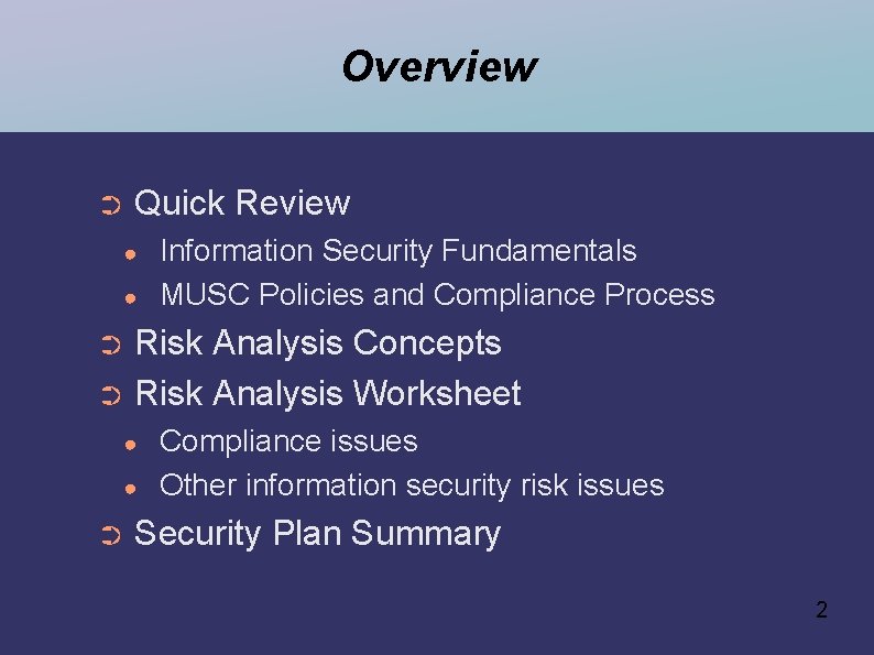 Overview ➲ Quick Review ● ● Information Security Fundamentals MUSC Policies and Compliance Process