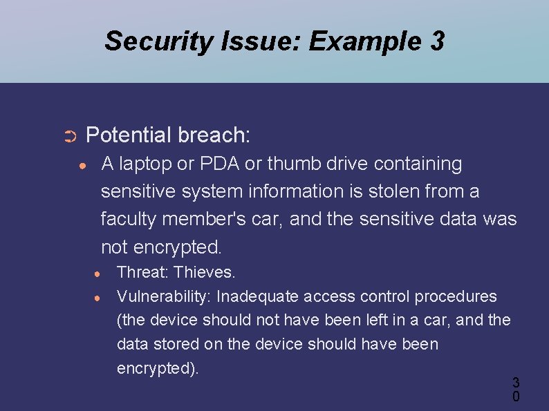Security Issue: Example 3 ➲ Potential breach: ● A laptop or PDA or thumb