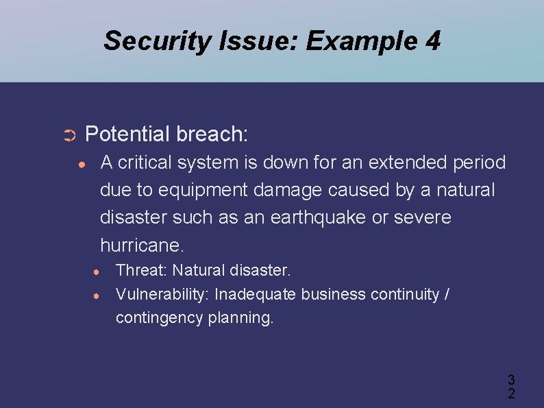 Security Issue: Example 4 ➲ Potential breach: ● A critical system is down for