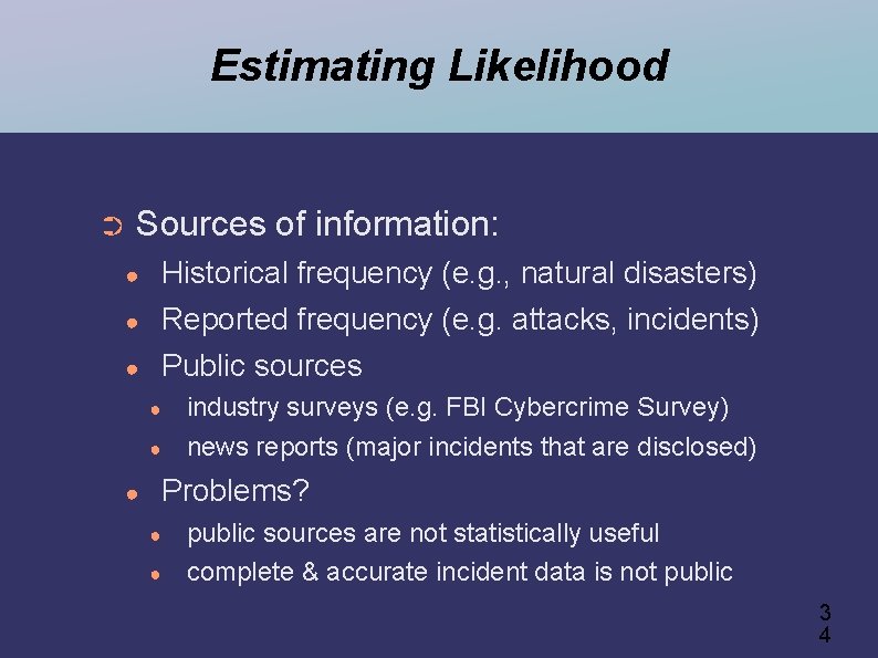 Estimating Likelihood ➲ Sources of information: ● ● ● Historical frequency (e. g. ,